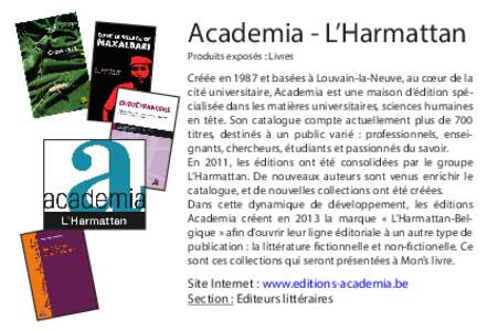 Academia - L’Harmattan Produits exposés : Livres Créée en 1987 et basées à Louvain-la-Neuve, au cœur de la cité universitaire, Academia est une maison d’édition spécialisée dans les matières universitaires