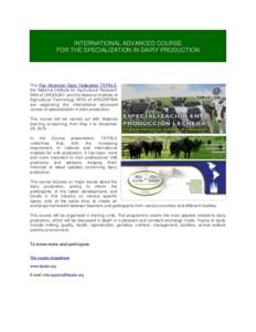 INTERNATIONAL ADVANCED COURSE FOR THE SPECIALIZATION IN DAIRY PRODUCTION The Pan American Dairy Federation FEPALE, the National Institute for Agricultural Research INIA of URUGUAY and the National Institute of