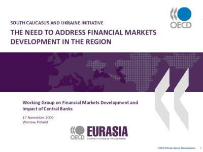 SOUTH CAUCASUS AND UKRAINE INITIATIVE  THE NEED TO ADDRESS FINANCIAL MARKETS DEVELOPMENT IN THE REGION  Working Group on Financial Markets Development and