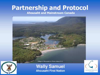 Partnership and Protocol Ahousaht and Mainstream Canada Village of Ahousaht on Flores Island, B.C.  Wally Samuel