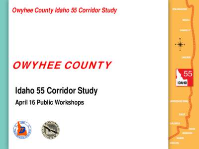 Owyhee County Idaho 55 Corridor Study  OWYHEE COUNTY Idaho 55 Corridor Study April 16 Public Workshops