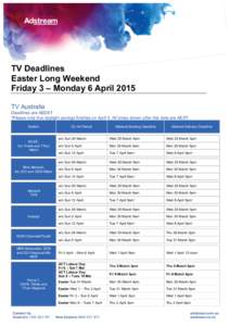    TV Deadlines Easter Long Weekend Friday 3 – Monday 6 April 2015 TV Australia
