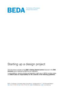 Starting up a design project This document is based on the DBA’s Getting Started section featured in the DBA Directory and is featured by BEDA as an inspiration. Local conditions, industry practice and legislation migh