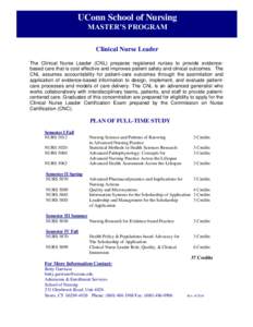 UConn School of Nursing MASTER’S PROGRAM Clinical Nurse Leader The Clinical Nurse Leader (CNL) prepares registered nurses to provide evidencebased care that is cost effective and improves patient safety and clinical ou
