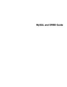 MySQL and DRBD Guide  MySQL and DRBD Guide Abstract This is the MySQL and DRBD extract from the MySQL Reference Manual. Document generated on: [removed]revision: 39194)