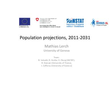 Population projections, [removed]Mathias Lerch University of Geneva Team: B. Subashi, R. Hoxha, O. Elezaj (INSTAT), B. Dumani (University of Tirana),