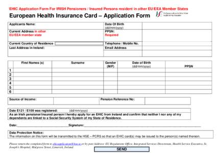 EHIC Application Form For IRISH Pensioners / Insured Persons resident in other EU/EEA Member States  European Health Insurance Card – Application Form Applicants Name: Current Address in other EU/EEA member state