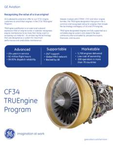 GE Aviation Recognizing the value of a true original GE is pleased to extend an offer to our CF34* engine customers to enroll their engines in the CF34 TRUEngine* Program.