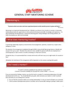 GENERAL STAFF MENTORING SCHEME Mentoring is... “A process where one wiser and more experienced person assists another person to grow and learn.” Peter McInnes  Mentoring is an important developmental tool. Whether yo