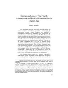 Drones and Jones: The Fourth Amendment and Police Discretion in the Digital Age Andrew B. Talai * Law enforcement agencies have begun deploying drones for routine domestic surveillance operations, unrestrained by