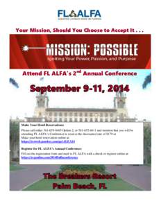 Your Mission, Should You Choose to Accept It[removed]Attend FL ALFA’s 2nd Annual Conference Make Your Hotel Reservations: Please call either[removed]Option 2, or[removed]and mention that you will be
