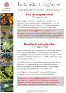 Botaniska trädgården Skolaktiviteter 2014 Grundskolan Dra dit pepparn växer 1-5 september Följ med på en kulinarisk resa till Asien. Härifrån har vi hämtat kryddor, inspiration och smakupplevelser i mer än