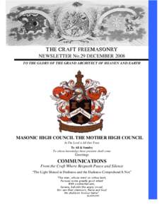 THE CRAFT FREEMASONRY NEWSLETTER No.29 DECEMBER 2008 TO THE GLORY OF THE GRAND ARCHITECT OF HEAVEN AND EARTH MASONIC HIGH COUNCIL THE MOTHER HIGH COUNCIL In The Lord is All Our Trust
