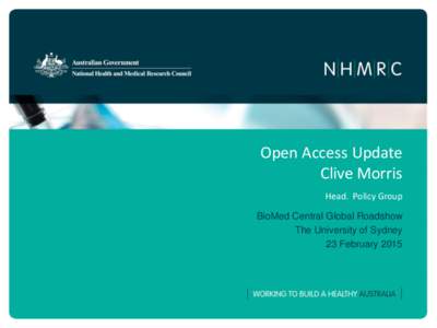 Open Access Update Clive Morris Head. Policy Group BioMed Central Global Roadshow The University of Sydney 23 February 2015