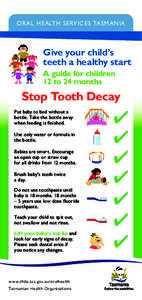 OR AL HE ALTH SERVICES TASMANIA  Give your child’s teeth a healthy start A guide for children 12 to 24 months