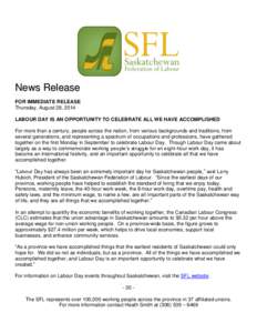 News Release FOR IMMEDIATE RELEASE Thursday, August 28, 2014 LABOUR DAY IS AN OPPORTUNITY TO CELEBRATE ALL WE HAVE ACCOMPLISHED For more than a century, people across the nation, from various backgrounds and traditions, 
