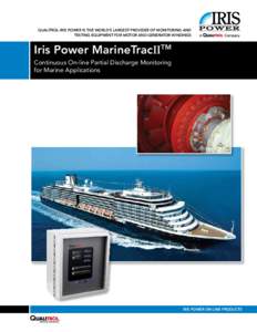 QUALITROL-IRIS POWER IS THE WORLD’S LARGEST PROVIDER OF MONITORING AND TESTING EQUIPMENT FOR MOTOR AND GENERATOR WINDINGS Iris Power MarineTracIITM Continuous On-line Partial Discharge Monitoring for Marine Application