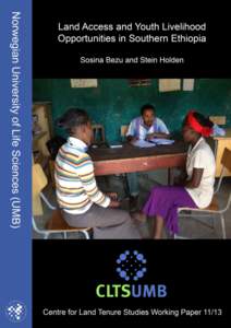 Land Access and Youth Livelihood Opportunities in Southern Ethiopia Sosina Bezu and Stein T. Holden School of Economics and Business Norwegian University of Life Sciences P.O.Box 5003, 1432 As, Norway