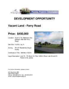 DEVELOPMENT OPPORTUNITY Vacant Land - Ferry Road Price: $450,000 Location: South of St. Matthews Ave between[removed]Ferry Road
