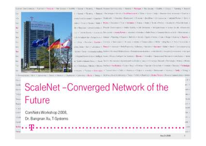 ScaleNet –Converged Network of the Future ComNets Workshop 2008, Dr. Bangnan Xu, T-Systems  Nov