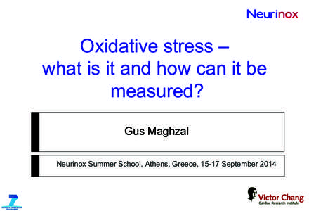 Oxidative stress – what is it and how can it be measured? Gus Maghzal Neurinox Summer School, Athens, Greece, 15-17 September 2014