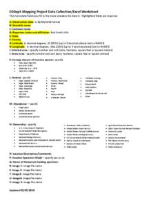 EDDMapS Mapping Project Data Collection/Excel Worksheet The more data fields you fill in the more valuable the data is. Highlighted fields are required. A: Observation date: informat B: Scientific name C: Com