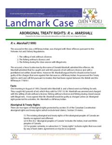 Landmark Case ABORIGINAL TREATY RIGHTS: R. v. MARSHALL Prepared for the Ontario Justice Education Network by Law Clerks of the Court of Appeal for Ontario R. v. Marshall[removed]The accused in this case, a Mi’kmaq India