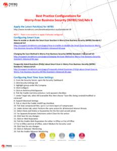 Best Practice Configurations for Worry-Free Business Security (WFBS) Std/Adv 6 Apply the Latest Patch(es) for WFBS http://www.trendmicro.com/download/product.asp?productid=39 NOTE : There is no need to re-apply if alread