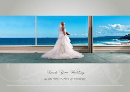 Beach Your Wedding Quality Hotel Noah’s On the Beach Welcome Congratulations on your engagement and thank you for choosing Quality Hotel NOAH’S On the Beach as the venue for your Wedding Reception.