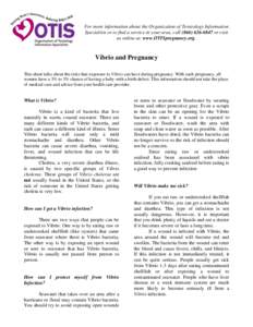 For more information about the Organization of Teratology Information Specialists or to find a service in your area, call[removed]or visit us online at: www.OTISpregnancy.org. Vibrio and Pregnancy This sheet talks