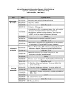 Locust Geographic Information System (GIS) Workshop Tashkent, Uzbekistan, 6-8 November 2013 PROVISIONAL TIMETABLE Day