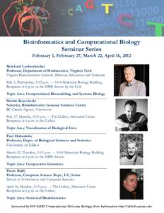 Bioinformatics and Computational Biology Seminar Series February 1, February 27, March 22, April 16, 2012 Reinhard Laubenbacher Professor, Department of Mathematics, Virginia Tech Virginia Bioinformatics Institute; Direc