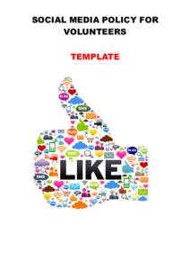 SOCIAL MEDIA POLICY FOR VOLUNTEERS TEMPLATE SOCIAL MEDIA POLICY FOR VOLUNTEERS TEMPLATE