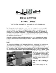 Benchcrafted Barrel Nuts Tips and tricks for installing our Barrel Nuts and End Cap Barrel Nuts ~~~ The Benchcrafted Barrel Nuts offer a quick, easy way to build knockdown joints for workbench bases. Normally when using 