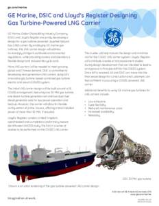 ge.com/marine  GE Marine, DSIC and Lloyd’s Register Designing Gas Turbine-Powered LNG Carrier GE Marine, Dalian Shipbuilding Industry Company (DSIC) and Lloyd’s Register are jointly developing a