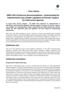 - Press release IMPEL 2013 Conference Recommendations: Understanding the Implementation Gap, Simpler Legislation and Greater Support for Enforcement Agencies 14 August 2014, Brussels, Belgium - The IMPEL 2013 Conference 