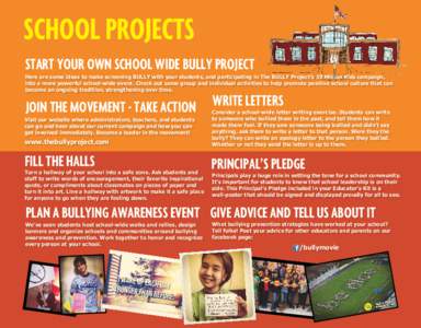 SCHOOL PROJECTS START YOUR OWN SCHOOL WIDE BULLY PROJECT Here are some ideas to make screening BULLY with your students, and participating in The BULLY Project’s 10 Million Kids campaign, into a more powerful school-wi