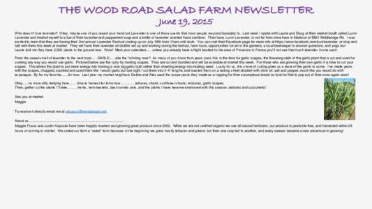 THE WOOD ROAD SALAD FARM NEWSLETTER June 19, 2015 Who doesn’t love lavender? Okay, maybe one of you raised your hand but Lavender is one of those scents that most people respond favorably to. Last week I spoke with Lau