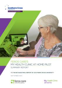FEROS CARE’S MY HEALTH CLINIC AT HOME PILOT SUMMARY REPORT TO THE DETAILED FINAL REPORT BY SOUTHERN CROSS UNIVERSITY  SEPTEMBER 2014