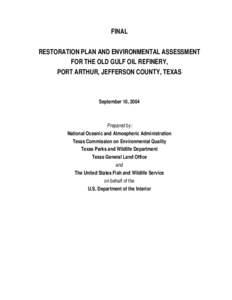 FINAL RESTORATION PLAN AND ENVIRONMENTAL ASSESSMENT FOR THE OLD GULF OIL REFINERY, PORT ARTHUR, JEFFERSON COUNTY, TEXAS  September 10, 2004