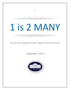 1 is 2 MANY Twenty Years Fighting Violence Against Women and Girls September 2014  “For too long, we have ignored the right of
