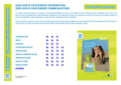 DISPLAY® IS YOUR ENERGY INFORMATION! DISPLAY® IS YOUR ENERGY COMMUNICATION! To make communication on energy in municipal buildings as easy as possible for you, Energy Cities, Display® pilot cities and experts have pre