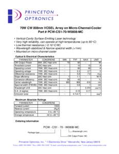 70W CW 808nm VCSEL Array on Micro-Channel-Cooler Part # PCW-CS1-70-W0808-MC • Vertical-Cavity Surface-Emitting Laser technology • Very high reliability, can operate at high temperatures (up to 80 oC) • Low thermal 