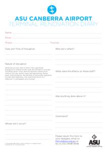 ASU CANBERRA AIRPORT TERMINAL RENOVATION DIARY Name: Email: Phone:						Position: Date and Time of Disruption