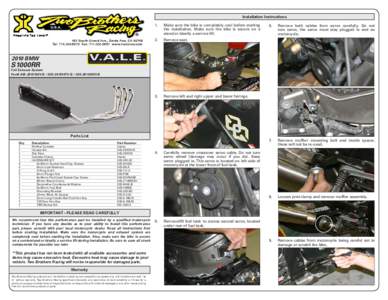 Installation Instructions 1. Make sure the bike is completely cool before starting the installation. Make sure the bike is secure on a stand or ideally a service lift.