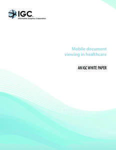 Mobile document viewing in healthcare AN IGC WHITE PAPER By Christine Musil Director of Marketing Informative Graphics Corporation