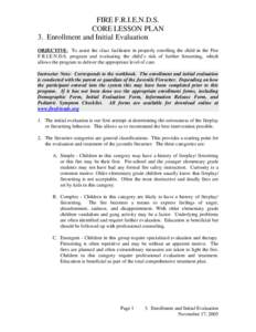 FIRE F.R.I.E.N.D.S. CORE LESSON PLAN 3. Enrollment and Initial Evaluation OBJECTIVE: To assist the class facilitator in properly enrolling the child in the Fire F.R.I.E.N.D.S. program and evaluating the child’s risk of