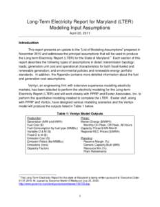 Long-Term Electricity Report for Maryland (LTER) Modeling Input Assumptions April 20, 2011 Introduction This report presents an update to the “List of Modeling Assumptions” prepared in
