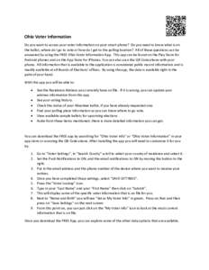 Ohio Voter Information Do you want to access your voter information on your smart phone? Do you need to know what is on the ballot, where do I go to vote or how do I get to the polling location? All of these questions ca