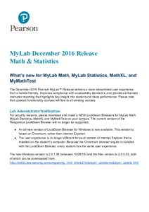 MyLab December 2016 Release Math & Statistics What’s new for MyLab Math, MyLab Statistics, MathXL, and MyMathTest The December 2016 Pearson MyLab™ Release delivers a more streamlined user experience that is mobile-fr
